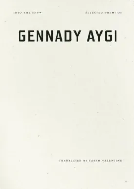 Aygi, Gennady: Into the Snow: Selected Poems